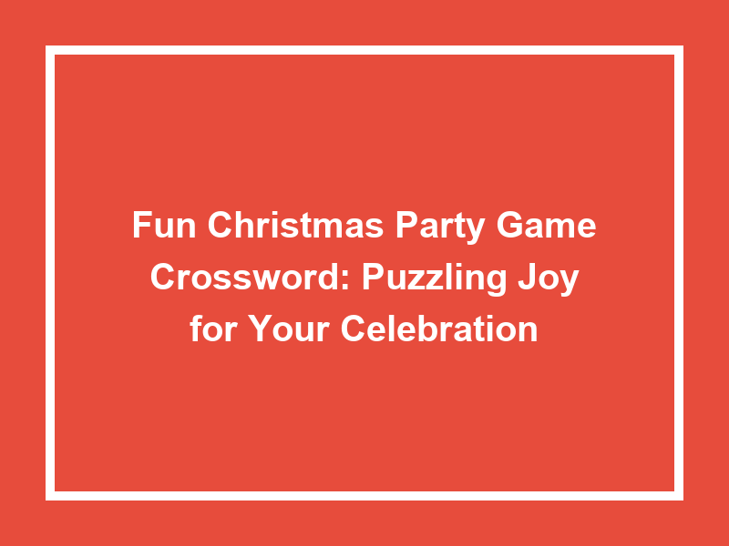 Fun Christmas Party Game Crossword: Puzzling Joy For Your Celebration